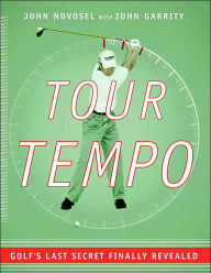 Title: Tour Tempo: Golf's Last Secret Finally Revealed, Author: John Novosel