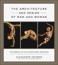 The Architecture and Design of Man and Woman: The Marvel of the Human Body, Revealed