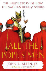 All the Pope's Men: The Inside Story of How the Vatican Really Thinks