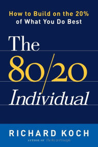 Title: The 80/20 Individual: How to Build on the 20% of What You do Best, Author: Richard Koch