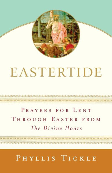 Eastertide: Prayers for Lent through Easter from The Divine Hours
