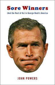 Sore Winners: (And the Rest of Us) in George Bush's America