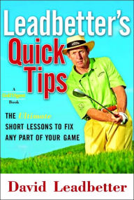 Title: Leadbetter's Quick Tips: The Very Best Short Lessons to Fix Any Part of Your Game, Author: David Leadbetter