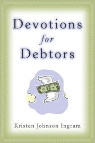 Title: Devotions for Debtors, Author: Kristen Johnson Ingram