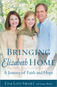 Title: Bringing Elizabeth Home: A Journey of Faith and Hope, Author: Ed Smart
