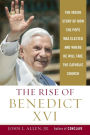 The Rise of Benedict XVI: The Inside Story of How the Pope was Elected and Where He Will Take the Catholic Church