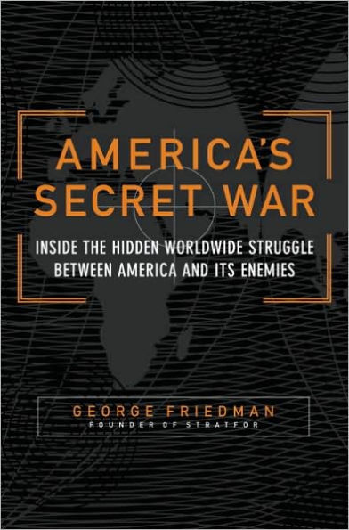 America's Secret War: Inside the Hidden Worldwide Struggle Between the United States and Its Enemies