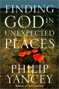 Title: Finding God in Unexpected Places: Revised and Updated, Author: Philip Yancey