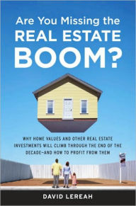 Title: Are You Missing the Real Estate Boom?: The Boom Will Not Bust and Why Property Values Will Continue to Climb Through the End of the Decade - And How to Profit From Them, Author: David Lereah