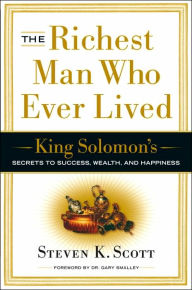 Title: The Richest Man Who Ever Lived: King Solomon's Secrets to Success, Wealth, and Happiness, Author: Steven K. Scott