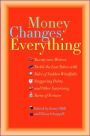 Money Changes Everything: Twenty-Two Writers Tackle the Last Taboo with Tales of Sudden Windfalls, Staggering Debts, and Other Surprising Turns of Fortune