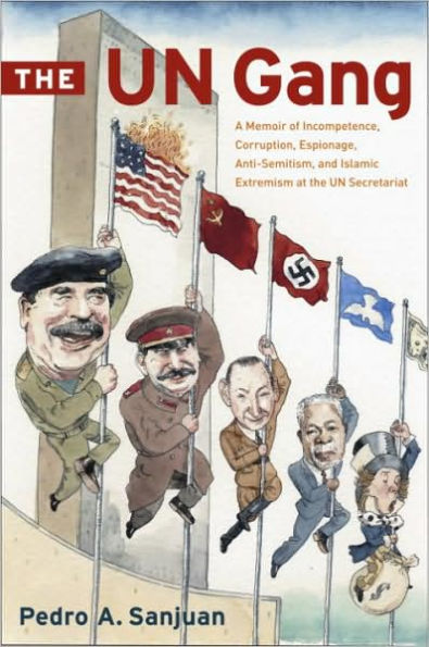 UN Gang: A Memoir of Incompetence, Corruption, Espionage, Anti-Semitism and Islamic Extremism at the un Secretariat