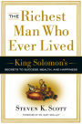 The Richest Man Who Ever Lived: King Solomon's Secrets to Success, Wealth, and Happiness