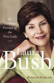 Title: Laura Bush: An Intimate Portrait of the First Lady, Author: Ronald Kessler