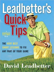 Title: Leadbetter's Quick Tips: The Very Best Short Lessons to Fix Any Part of Your Game, Author: David Leadbetter