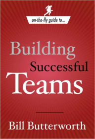 Title: On-the-Fly Guide to Building Successful Teams, Author: Bill Butterworth