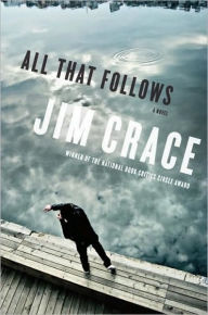 Title: All That Follows, Author: Jim Crace