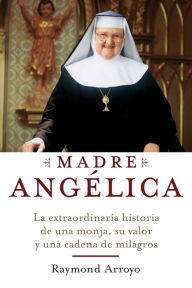 Title: Madre Angélica (The Prayers and Personal Devotions of Mother Angelica), Author: Raymond Arroyo