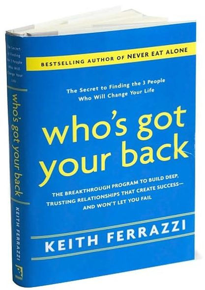 Who's Got Your Back: The Breakthrough Program to Build Deep, Trusting Relationships That Create Success--and Won't Let You Fail