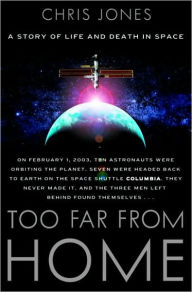 Title: Too Far From Home: A Story of Life and Death in Space, Author: Chris Jones