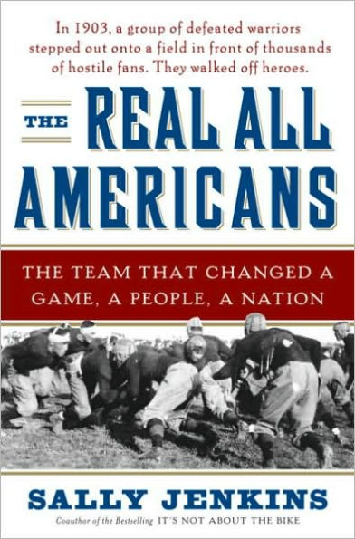 The Real All Americans: The Team That Changed a Game, a People, a Nation