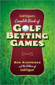 Title: Golf Digest's Complete Book of Golf Betting Games, Author: Ron Kaspriske