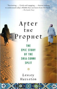 Title: After the Prophet: The Epic Story of the Shia-Sunni Split in Islam, Author: Lesley Hazleton