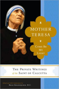Title: Mother Teresa: Come Be My Light: The Private Writings of the Saint of Calcutta, Author: Mother Teresa