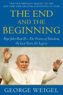 The End and the Beginning: Pope John Paul II--The Victory of Freedom, the Last Years, the Legacy