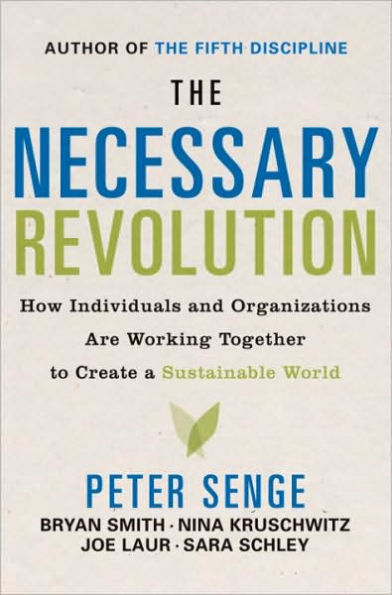 The Necessary Revolution: How Individuals And Organizations Are Working Together to Create a Sustainable World