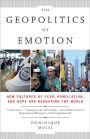 The Geopolitics of Emotion: How Cultures of Fear, Humiliation, and Hope are Reshaping the World