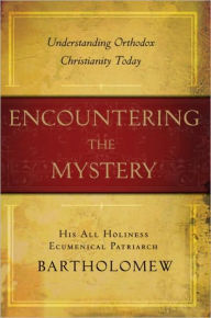 Title: Encountering the Mystery: Understanding Orthodox Christianity Today, Author: Ecumenical Patriarch Bartholomew