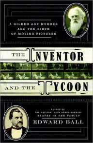 The Inventor and the Tycoon: A Gilded Age Murder and the Birth of Moving Pictures