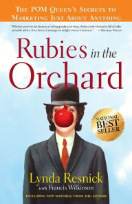Title: Rubies in the Orchard: The POM Queen's Secrets to Marketing Just About Anything, Author: Lynda Resnick