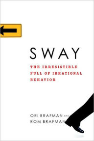 Title: Sway: The Irresistible Pull of Irrational Behavior, Author: Ori Brafman
