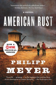 Title: American Rust: A Novel, Author: Philipp Meyer