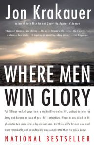 Title: Where Men Win Glory: The Odyssey of Pat Tillman, Author: Jon Krakauer