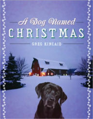 Title: Dog Named Christmas, Author: Greg Kincaid