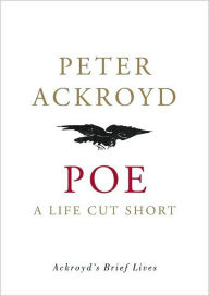Title: Poe: A Life Cut Short, Author: Peter Ackroyd