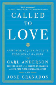 Title: Called to Love: Approaching John Paul II's Theology of the Body, Author: Carl Anderson