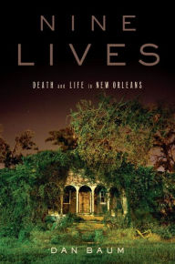Title: Nine Lives: Death and Life in New Orleans, Author: Dan Baum