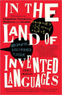 In the Land of Invented Languages: Esperanto Rock Stars, Klingon Poets, Loglan Lovers, and the Mad Dreamers Who Tried to Build A Perfect Language