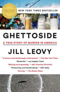 Title: Ghettoside: A True Story of Murder in America, Author: Jill Leovy