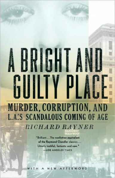 Bright and Guilty Place: Murder, Corruption, and L.A.'s Scandalous Coming of Age