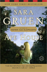 Title: Ape House: A Novel, Author: Sara Gruen