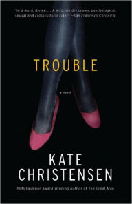 Title: Trouble, Author: Kate Christensen