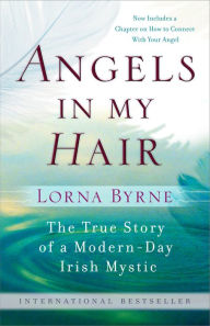 Title: Angels in My Hair: The True Story of a Modern-Day Irish Mystic, Author: Lorna Byrne
