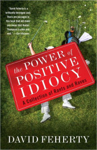 Title: The Power of Positive Idiocy, Author: David Feherty
