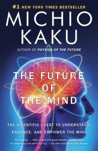 Title: The Future of the Mind: The Scientific Quest to Understand, Enhance, and Empower the Mind, Author: Michio Kaku