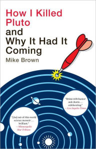 Title: How I Killed Pluto and Why It Had It Coming, Author: Mike Brown